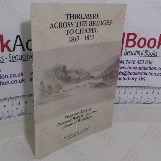 Picture of Thirlmere: Across the Bridges to Chapel, 1849-52:  From the Diary of Reverend Basil R Lawson, Curate of Wythburn