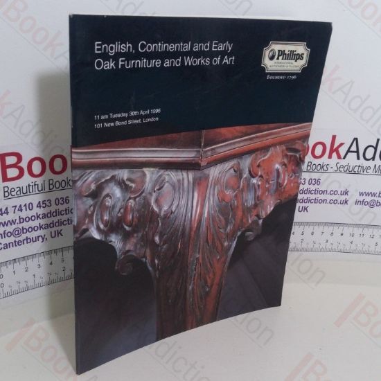 Picture of English, Continental and Early Oak Furniture and Works of Art (Auction Catalogue, Philips, London, UK, 30 April 1996)