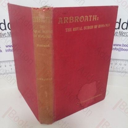 Picture of Arbroath: The Royal Burgh of Romance, Its People and Its Past