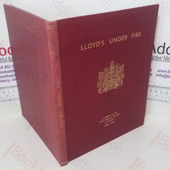 Picture of Lloyd's Under Fire: A Tribute to the Civil Defence Services of Lloyd's, 1938 - 1945