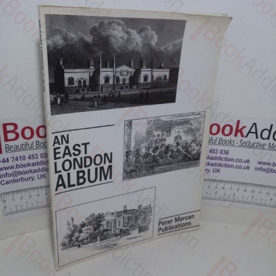 Picture of An East London Album: A Collection of Nineteenth and Twentieth Century Picture Material from Diverse Sources Relating to the London Boroughs of Tower Hamlets, Hackney and Newham (East End Reprint series, No. 5)