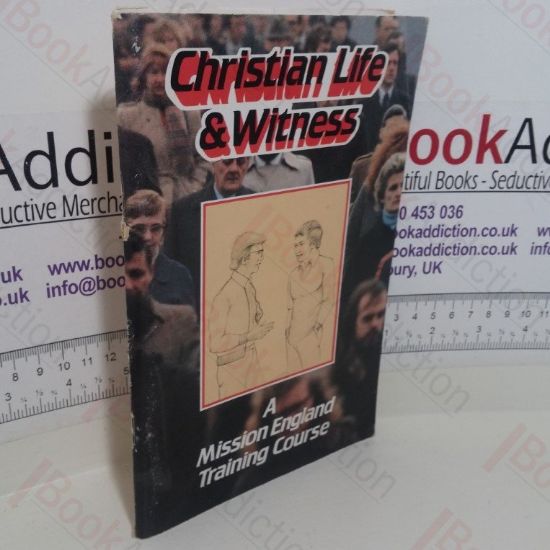 Picture of Christian Life and Witness: A Mission England Training Course
