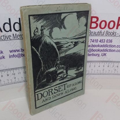 Picture of Dorset Up Along and Down Along: A Collection of History, Tradition, Folk Lore, Flower Names and Herbal Lore