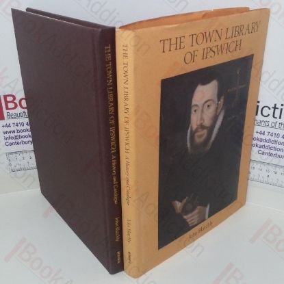 Picture of The Town Library of Ipswich, Provided for the Use of Town Preachers in 1599: A History and Catalogue