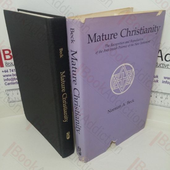 Picture of Mature Christianity: The Recognition and Repudiation of the Anti-Jewish Polemic of the New Testament