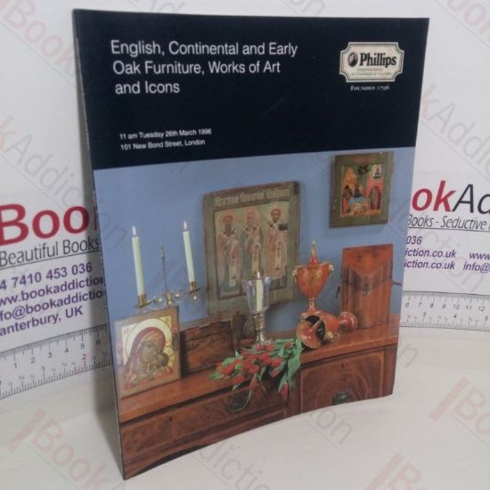 Picture of English, Continental and Early Oak Furniture, Works of Art and Icons (Auction Catalogue, Phillips, 26 March 1996)