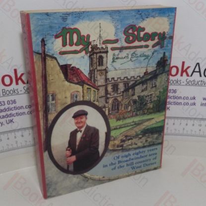 Picture of My Story: Nigh Eighty Years In The Broadwindsor Area Of The Hill Country Of West Dorset