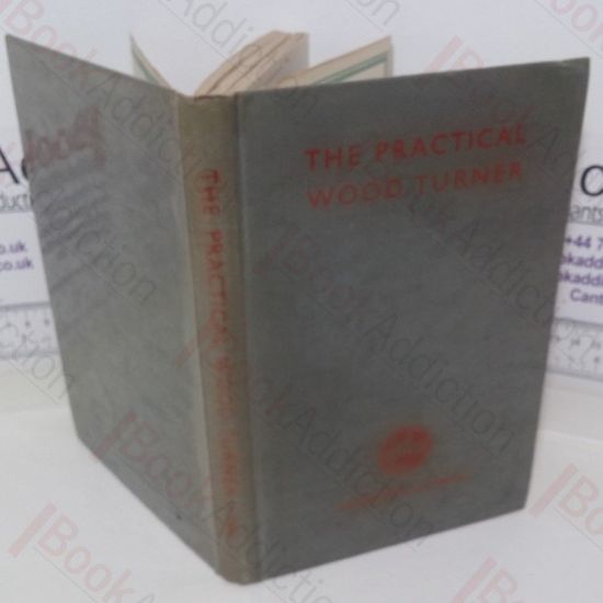 Picture of The Practical Wood Turner: Use of Gouge and Chisel, Face-Plate, Turning, Chucking, Parting, Boring, Special Work, etc.