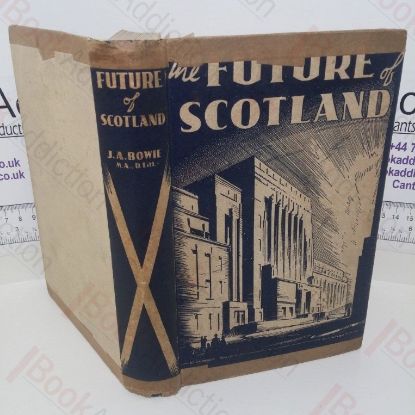 Picture of The Future of Scotland: A Survey of the Present Position with some Proposals for Future Policy