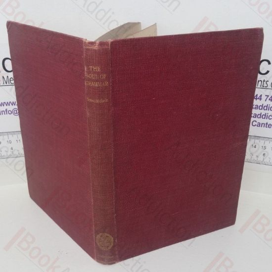 Picture of The Soul of Grammar: A Bird's-eye View of the Organic Unity of the Ancient and the Modern Languages Studied in British and American Schools