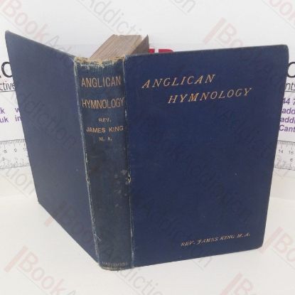 Picture of Anglican Hymnology, Being an Account of the 325 Standard Hymns of the Highest Merit According to the Verdict of the Whole Anglican Church