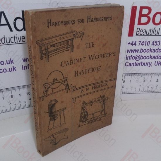 Picture of The Cabinet Worker's Handybook: A Practical Manual, Embracing Information on the Tools, Materials, Appliances and Processes Employed in Cabinet Work