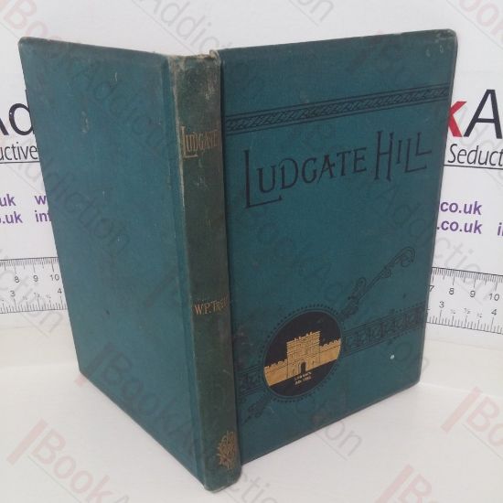 Picture of Ludgate Hill: Past and Present - A Narrative Concerning the People, Places, Legends, and Changes of the Great London Highway