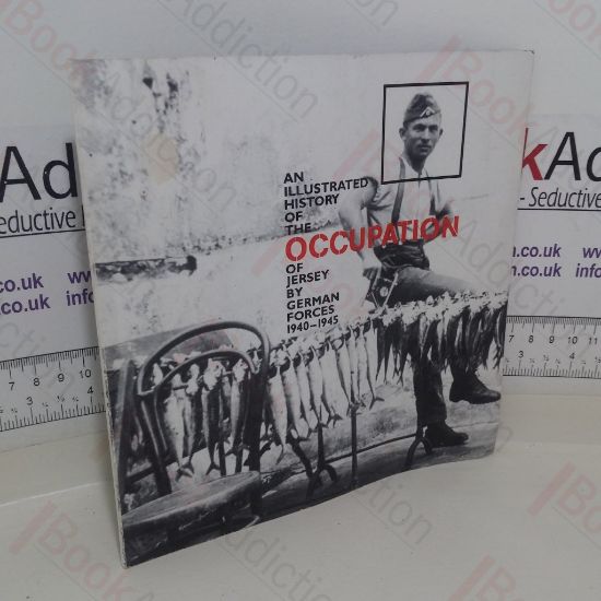 Picture of An Illustrated History of The Occupation Of Jersey By German Forces 1940-1945