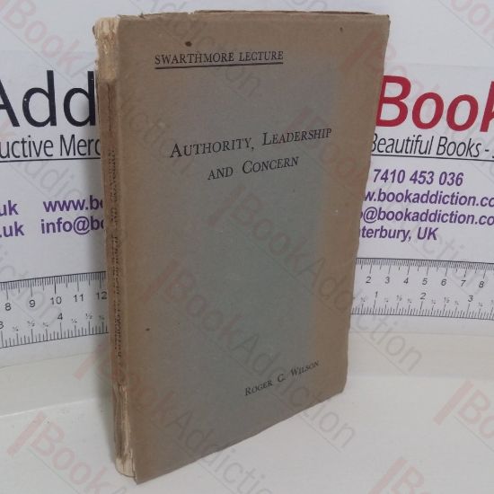 Picture of Authority, Leadership and Concern: A Study in Motive and Administration in Quaker Relief Work (Swarhmore Lectures Series first set up in 1907)