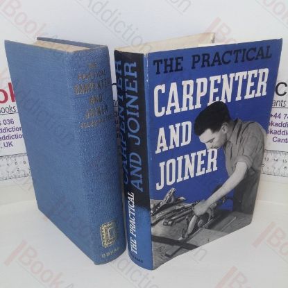 Picture of The Practical Carpenter and Joiner: A Complete Guide to Every Branch of the Trade for all those Engaged in the Crafts of Carpentry and Joinery