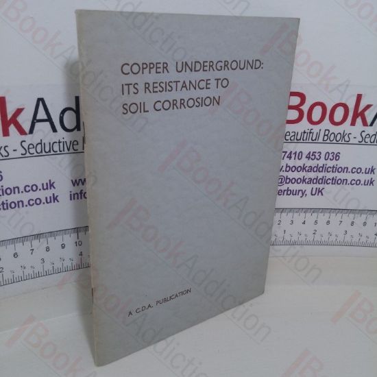 Picture of Copper Underground: Its Resistance to Soil Corrosion, with Particular Reference to the Use of Copper, Pipes for Underground Gas and Water Services