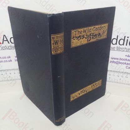 Picture of The Wild Garden, or the Naturalization and Natural Grouping of Hardy Exotic Plants with a Chapter on the Garden of British Wild Flowers