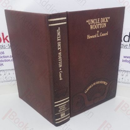 Picture of Uncle Dick Wootton, The Pioneer Frontiersman of the Rocky Mountain Region: An Account of the Adventures and Thrilling Experiences of the Most Notes American Hunter, Trapper, Guide, Scout and Indian Fighter Now Living (Classics of the Old West series)