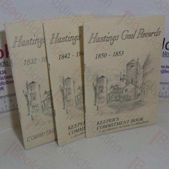 Picture of Hastings Gaol Records: Keeper's Commitment Book and Allowance of Food to Prisoners 1832-1841, 1842-1849, 1850-1853 (Volumes I-III)