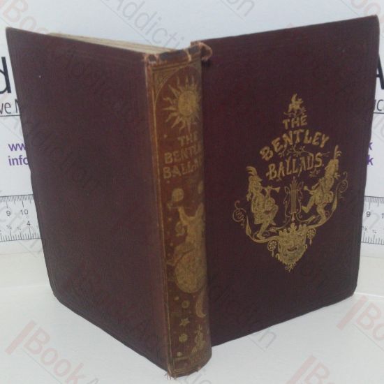 Picture of The Bentley Ballads: A Selection of the Choice Ballads, Songs andc, Contributed to Bentley's Miscellany