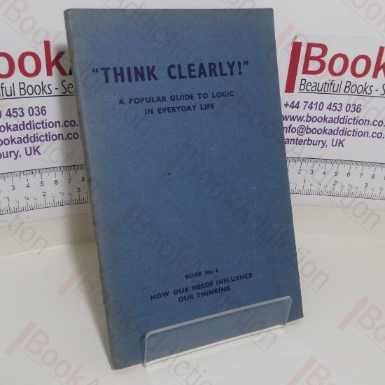 Picture of How Our Needs Affect Our Thinking (Think Clearly - A Popular Guide to Logic in Everyday Life series, Book No. 6)