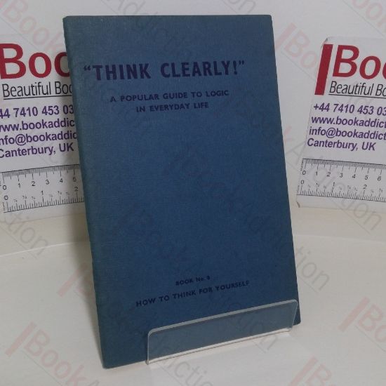 Picture of How to Think for Yourself (Think Clearly - A Popular Guide to Logic in Everyday Life series, Book No. 8)
