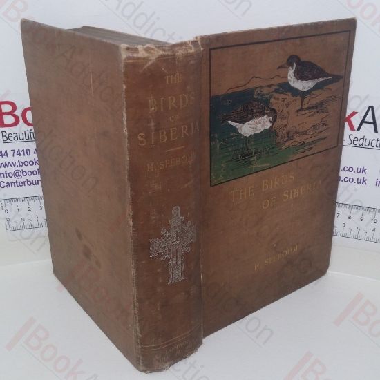 Picture of The Birds of Siberia: A Record of a Naturalist's Visits to the Valleys of the Petchora and Yenesei