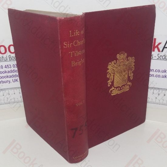 Picture of The Life Story of Sir Charles Tilston Bright, Civil Engineer ,with which is Incorporated the Story of the Atlantic Cable, and the First Telegraph to India and the Colonies (Volume 1)