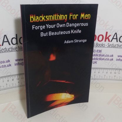 Picture of Blacksmithing For Men: Forge Your Own Dangerous But Beauteous Knife