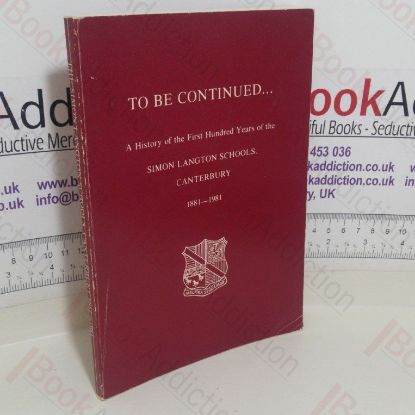 Picture of To be Continued : A History of the First Hundred Years of Simon Langton Schools, Canterbury, 1881-1981