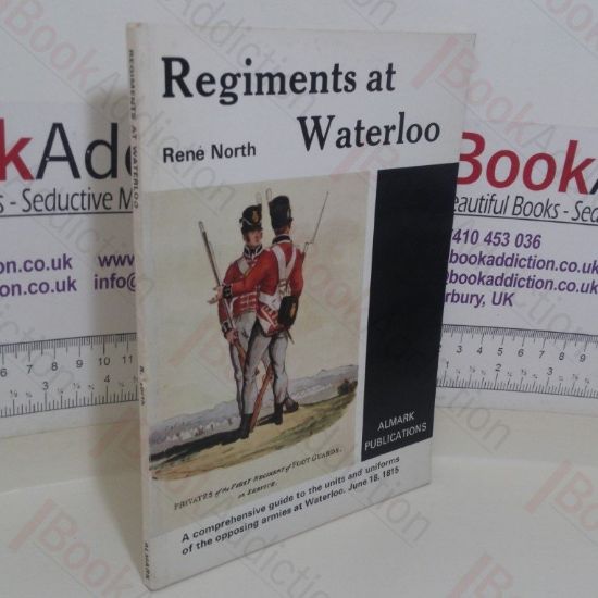 Picture of Regiments at Waterloo: A Comprehensive Guide to the Units and Uniforms of the Opposing Armies at Waterloo, June 18, 1815