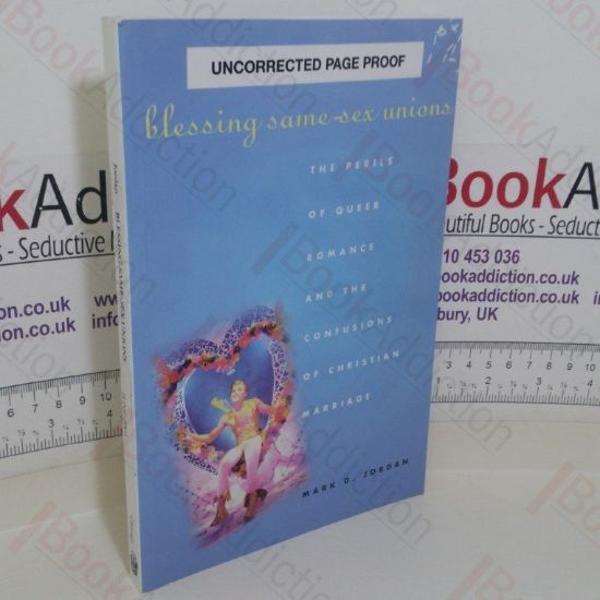 Picture of Blessing Same-Sex Unions: The Perils of Queer Romance and the Confusions of Christian Marriage (Uncorrected Page Proof)