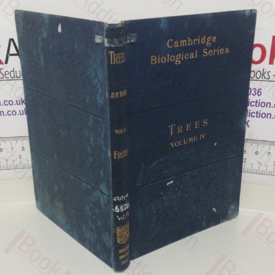 Picture of Trees: A Handbook of Forest-Botany for the Woodlands and the Laboratory; Volume 4, Fruits