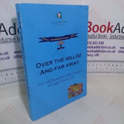 Picture of Over the Hill(s) and Far Away: Tales told by Members of St George's Hill Lawn Tennis Club