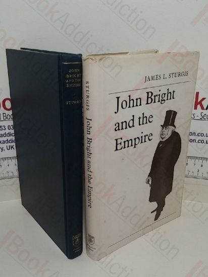 Picture of John Bright and the Empire (University London Historical Studies, XXVI)