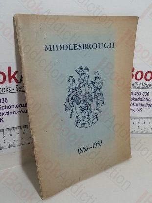 Picture of Middlesborough; 1853-1953: A Century of Municipal, Social and Industrial Progress