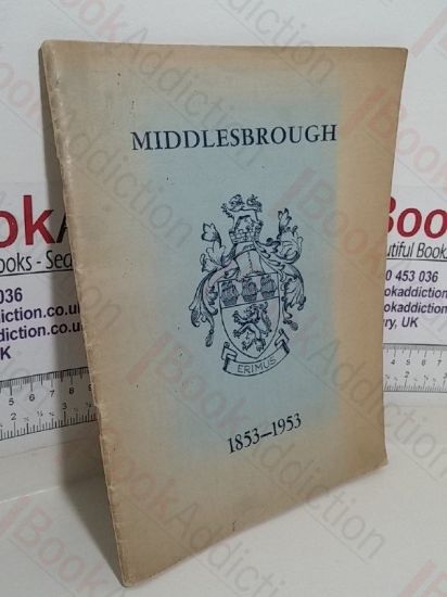 Picture of Middlesborough; 1853-1953: A Century of Municipal, Social and Industrial Progress