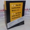 Picture of How the EU Institutions Work and... How to Work with the EU Institutions