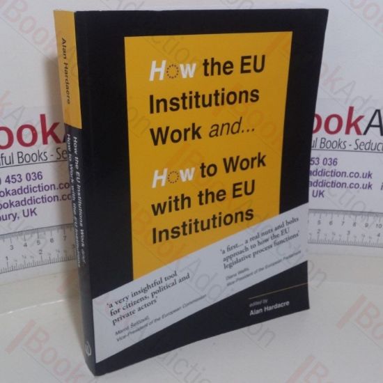 Picture of How the EU Institutions Work and... How to Work with the EU Institutions