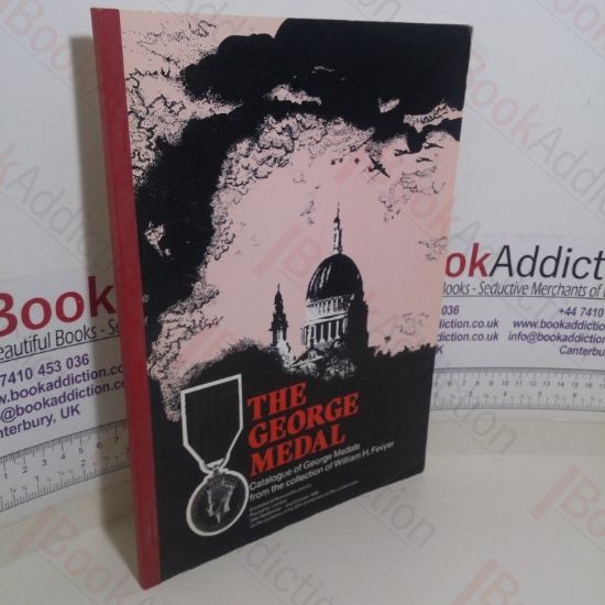 Picture of The George Medal, Catalogue of George Medals from the Collection of William H Fevyer