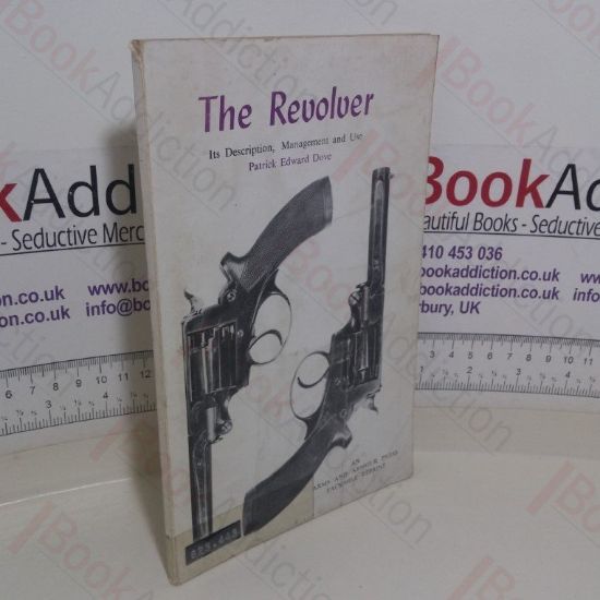 Picture of The Revolver: Its Description, Management, and Use, with Hints on Rifle Clubs and the Defence of the Country