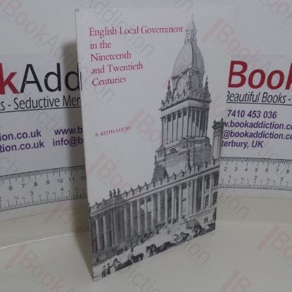 Picture of English Local Government in the Nineteenth and Twentieth Centuries. (General Series 90)