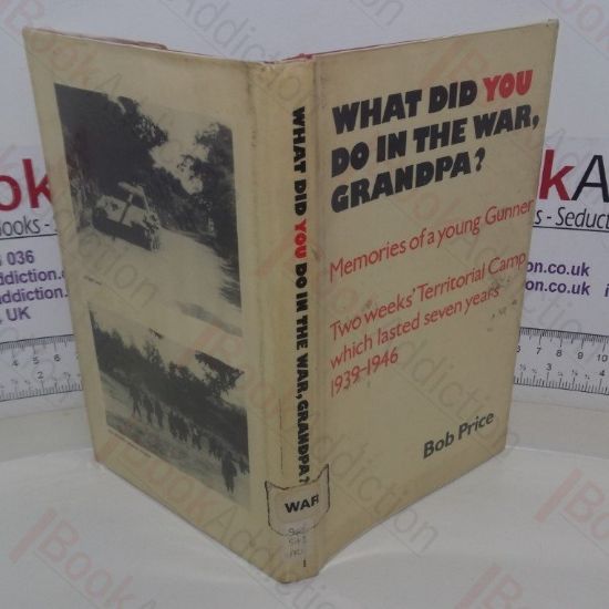 Picture of What Did You Do in the War, Grandpa? Two Weeks' Territorial Camp which lasted Seven Years, 1939-1946