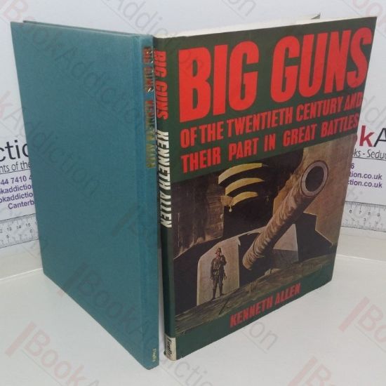 Picture of Big Guns of the Twentieth Century and their part in Great Battles