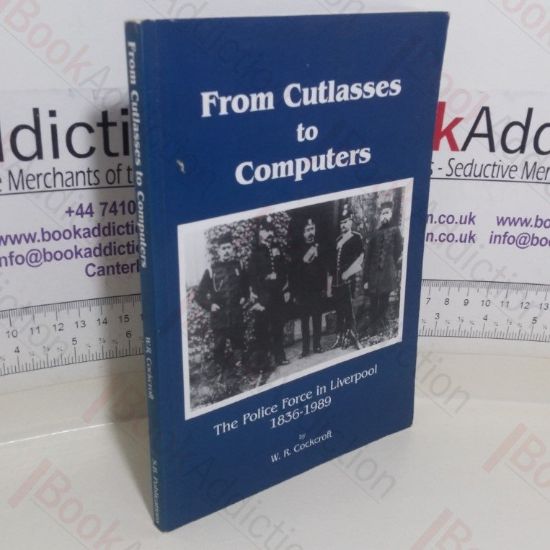 Picture of From Cutlasses to Computers: The Police Force in Liverpool, 1836-1989