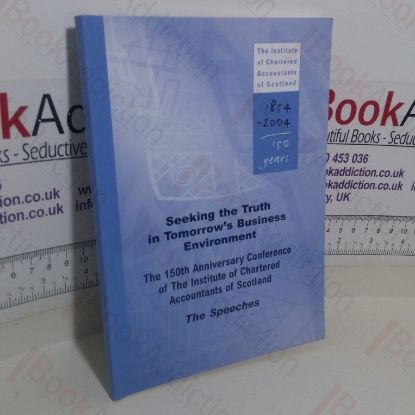 Picture of Seeking the Truth in Tomorrow's Business Environment: Speeches Delivered at the 150th Anniversary Conference of the Institute of Chartered Accountants of Scotland