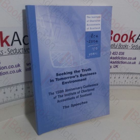 Picture of Seeking the Truth in Tomorrow's Business Environment: Speeches Delivered at the 150th Anniversary Conference of the Institute of Chartered Accountants of Scotland