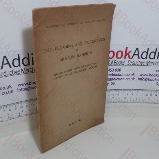 Picture of Cleaning and Restoration of Museum Exhibits:  Second  Report Upon Investigations Conducted by the British Museum