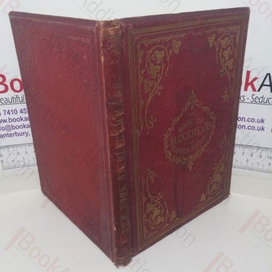 Picture of The Book of Blockheads, How and What They Shot, Got, Said, Had, Fought, Followed, Gave, Sold, Hunted, Governed, Mended, Built, Kissed, Played, Lived, etc.